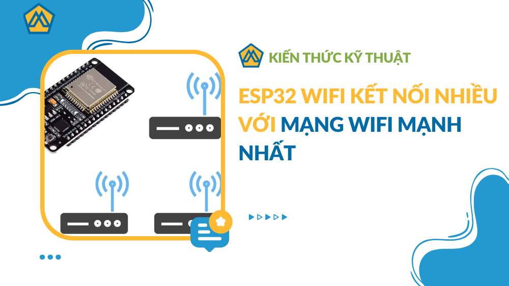 ESP32 WiFi Kết nối nhiều với mạng WiFi mạnh nhất